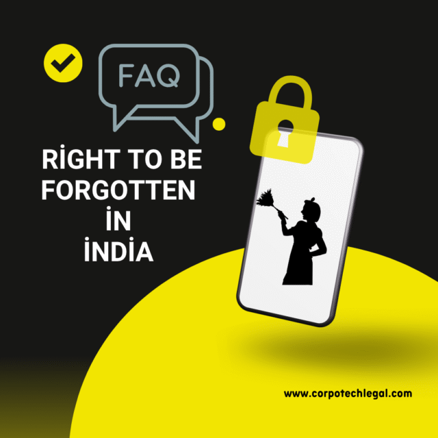 FAQs on Right to be forgotten in India by Ajay Sharma, Cyber lawyer, CorpoTech Legal