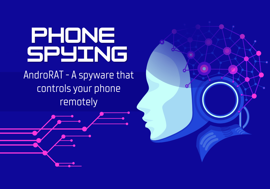 AndroRAT – The spyware which controls your phone remotely.