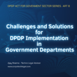 Challenges and Solutions for DPDP Implementation in Government Departments. Written by Ajay Sharma, Techno legal Advisor