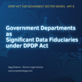 Government Departments as Significant Data Fiduciaries, written by Ajay Sharma, Techno Legal Advisor with CorpoTech Legal