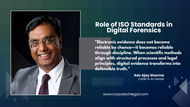 "Electronic evidence does not become reliable by chance—it becomes reliable through discipline. When scientific methods align with structured processes and legal principles, digital evidence transforms into defensible truth."
— Ajay Sharma, Techno Legal Advisor, CorpoTech Legal